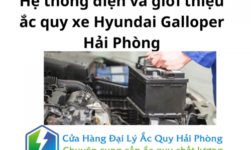 Hệ thống điện và giới thiệu ắc quy xe Hyundai Galloper Hải Phòng